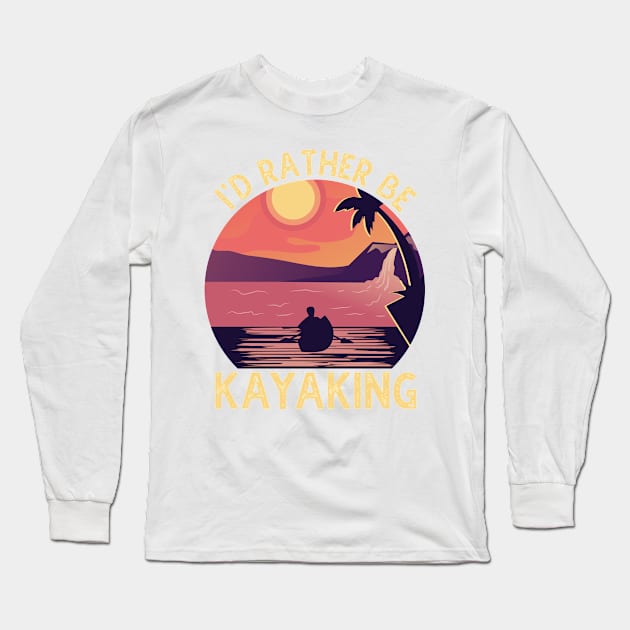 I'D Rather Be At The Lake Kayaking Long Sleeve T-Shirt by DragonTees